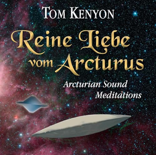 REINE LIEBE VOM ARCTURUS. Arcturian Sound Meditations von AMRA Verlag