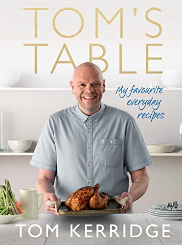 Tom's Table: My Favourite Everyday Recipes von Absolute Press