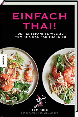 Einfach thai!: Der entspannte Weg zu Tom Kha Gai, Pad Thai & Co. Thai-Kochbuch.