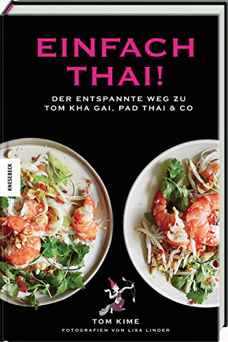 Einfach thai!: Der entspannte Weg zu Tom Kha Gai, Pad Thai & Co. Thai-Kochbuch. von Knesebeck Von Dem GmbH