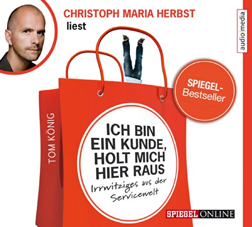 Ich bin ein Kunde, holt mich hier raus: Irrwitziges aus der Servicewelt, 2 CDs: Irrwitziges aus der Servicewelt. Gekürzte Lesung
