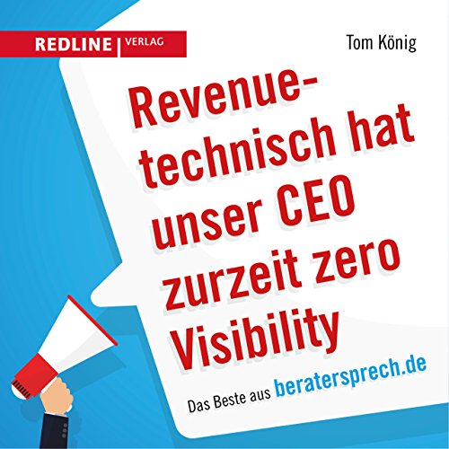 Revenuetechnisch hat unser CEO zurzeit zero Visibility: Das Beste aus beratersprech.de