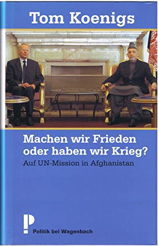 Machen wir Frieden oder haben wir Krieg?: Auf UN-Mission in Afghanistan