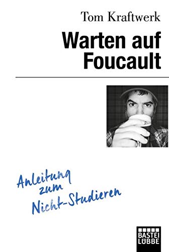 Warten auf Foucault: Anleitung zum Nicht-Studieren