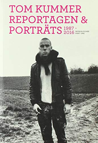Tom Kummer. Reportagen & Porträts 1987-2016. WERKAUSGABE PART ONE