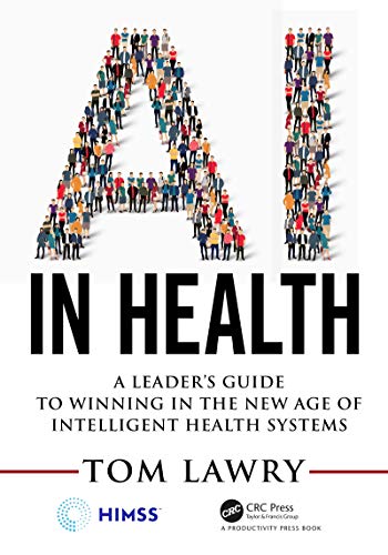 AI in Health: A Leader's Guide to Winning in the New Age of Intelligent Health Systems (Himss Book) von CRC Press