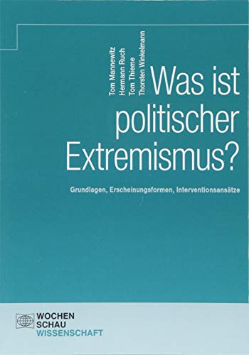 Was ist politischer Extremismus?: Grundlagen – Erscheinungsformen – Interventionsansätze (Wochenschau Wissenschaft)