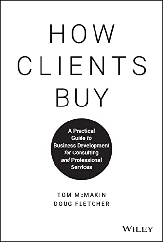 How Clients Buy: A Practical Guide to Business Development for Consulting and Professional Services von Wiley