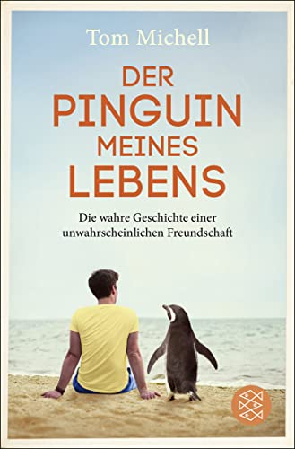 Der Pinguin meines Lebens: Die wahre Geschichte einer unwahrscheinlichen Freundschaft von FISCHERVERLAGE
