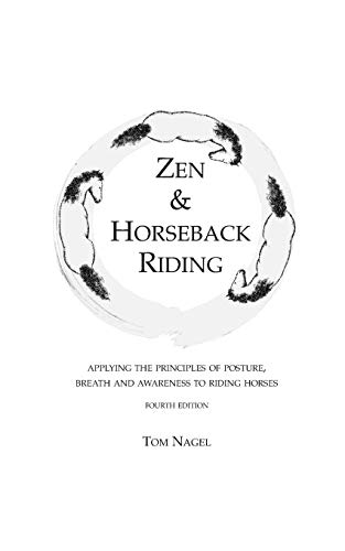 Zen & Horseback Riding, 4th Edition: Applying the Principles of Posture, Breath and Awareness to Riding Horses