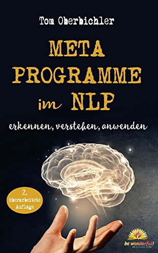 Metaprogramme im NLP - erkennen, verstehen, anwenden: 2. überarbeitete und aktualisierte Auflage (Erfolgreich werden 4.0, Band 2) von Be wonderful!