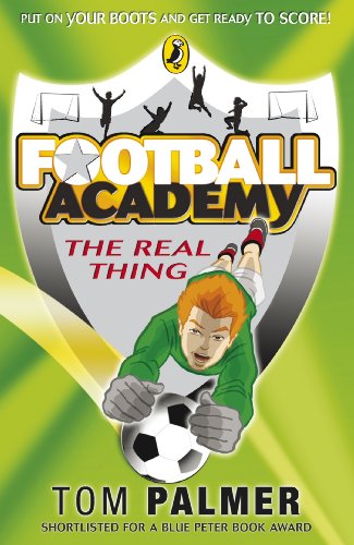 Football Academy: The Real Thing: Shortlisted for a Blue Peter Book Award (Football Academy, 3)