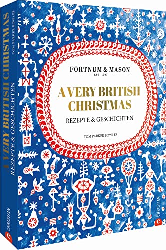 Fortnum & Mason: A Very British Christmas. Rezepte und Geschichten. Ein edles und sinnliches Kochbuch für ein authentisches englisches Weihnachtsfest. ... und Weihnachten.: Rezepte & Geschichten von Christian