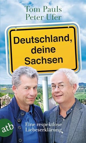 Deutschland, deine Sachsen: Eine respektlose Liebeserklärung von Aufbau Taschenbuch Verlag