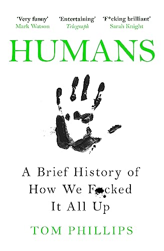 Humans: A Brief History of How We F*cked It All Up