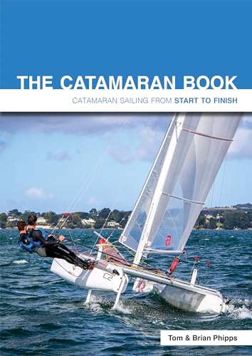 The Catamaran Book: Catamaran Sailing from Start to Finish The Catamaran Book: Catamaran Sailing from Start to Finish