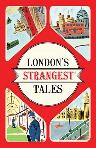 London's Strangest Tales: Extraordinary but true stories from over a thousand years of London's History