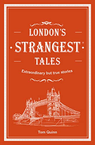 London's Strangest Tales: Extraordinary but true stories from over a thousand years of London's history