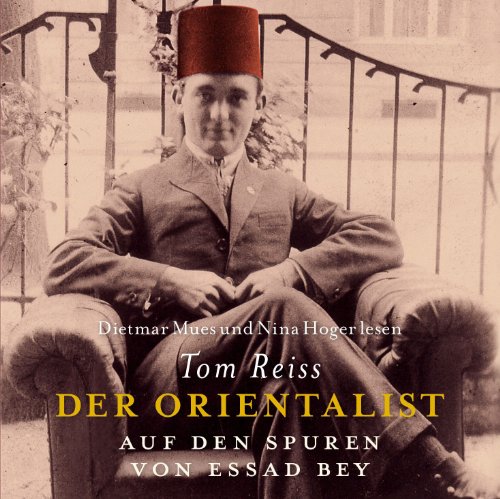 Der Orientalist. Auf den Spuren von Essad Bey