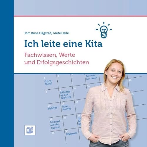 Ich leite eine Kita: Fachwissen, Werte und Erfolgsgeschichten