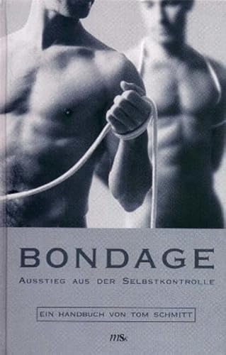 Bondage: Ausstieg aus der Selbstkontrolle. Ein Handbuch