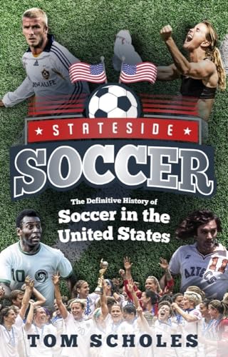 Stateside Soccer: A Definitive History of Soccer in the United States of America: The Definitive History of Soccer in the United States
