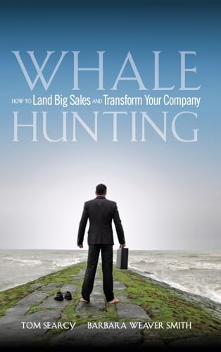 Whale Hunting: How to Land Big Sales and Transform Your Company