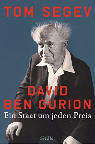David Ben Gurion: Ein Staat um jeden Preis von Siedler
