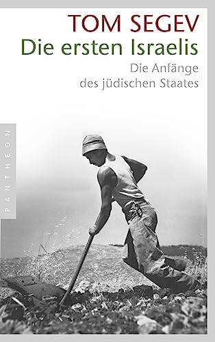 Die ersten Israelis: Die Anfänge des jüdischen Staates Die ersten Israelis: Die Anfänge des jüdischen Staates
