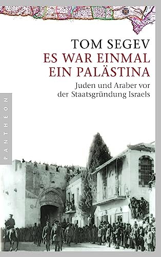 Es war einmal ein Palästina: Juden und Araber vor der Staatsgründung Israels von Pantheon