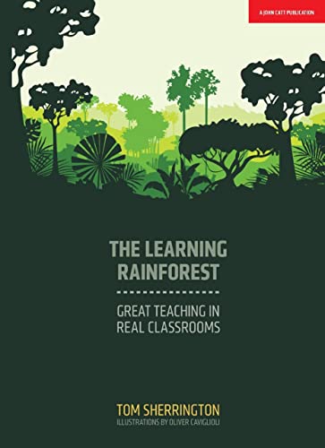 The Learning Rainforest: Great Teaching in Real Classrooms von John Catt