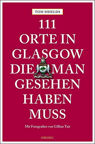 111 Orte in Glasgow, die man gesehen haben muss: Reiseführer von Emons Verlag