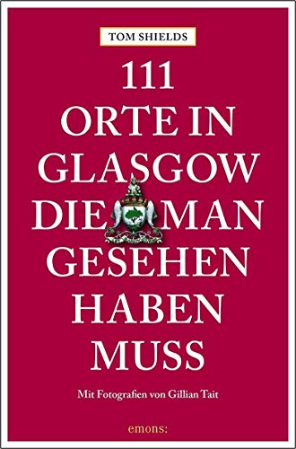 111 Orte in Glasgow, die man gesehen haben muss: Reiseführer von Emons Verlag