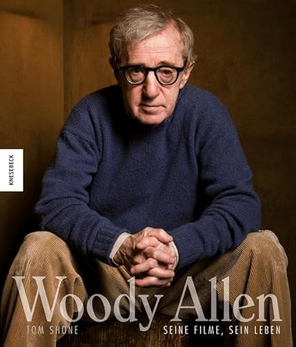 Woody Allen: Seine Filme, sein Leben