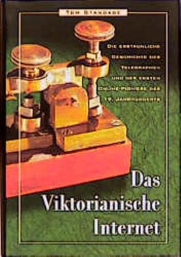 Das Viktorianische Internet: Die erstaunliche Geschichte des Telegraphen und der ersten Online-Pioniere des 19. Jahrhunderts