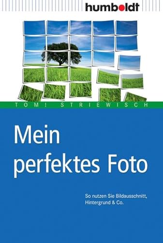 Mein perfektes Foto: So nutzen Sie Bildausschnitt, Hintergrund & Co. (humboldt - Freizeit & Hobby) von Humboldt Verlag