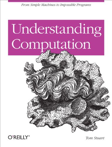 Understanding Computation: From Simple Machines to Impossible Programs von O'Reilly Media