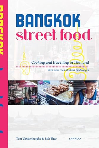 Bangkok Street Food: Cooking and Traveling in Thailand: Cooking and Travelling in Thailand: Cooking & Traveling in Thailand von Lannoo Publishers