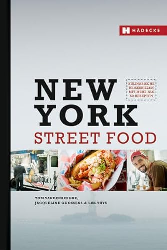 New York Street Food: Kulinarische Reiseskizzen mit mehr als 60 Rezepten