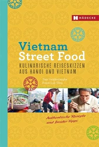 Vietnam Street Food: Kulinarische Reiseskizzen aus Hanoi und Vietnam von Hädecke