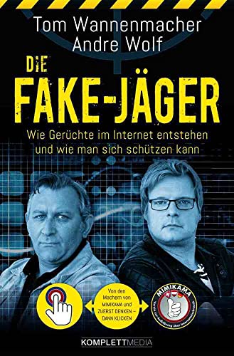 Die Fake-Jäger: Wie Gerüchte im Internet entstehen und wie man sich schützen kann von Komplett-Media GmbH