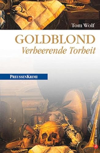 Goldblond: Verheerende Torheit (Preußen-Krimis) von berlin.krimi im be.bra verlag