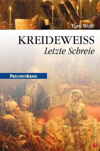 Kreideweiß: Letzte Schreie (berlin.krimi.verlag) (Preußen-Krimis)