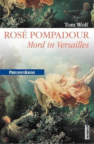Rosé Pompadour: Mord in Versailles (Preußen-Krimis)