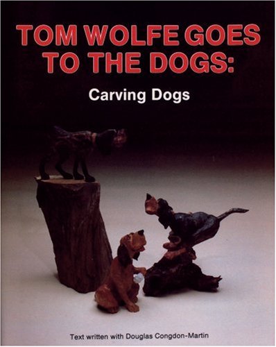 Tom Wolfe Goes to the Dogs: Carving Dogs: Dog Carving von Schiffer Publishing Ltd