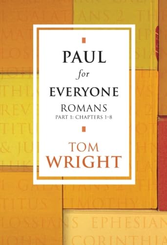 Paul for Everyone: Romans Part 1 Chapters 1 - 8 (New Testament for Everyone)