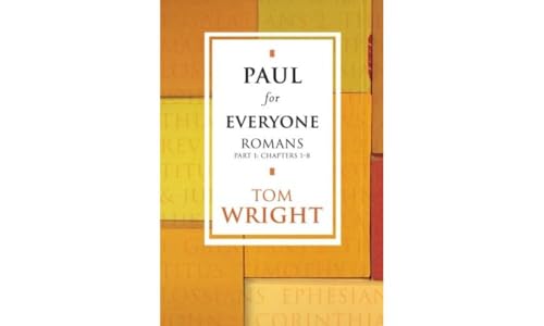 Paul for Everyone: Romans Part 1 Chapters 1 - 8 (New Testament for Everyone)