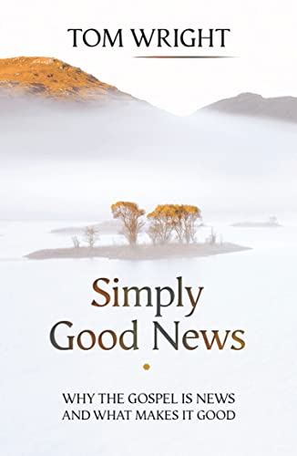 Simply Good News: Why the Gospel is News and What Makes it Good von SPCK Publishing