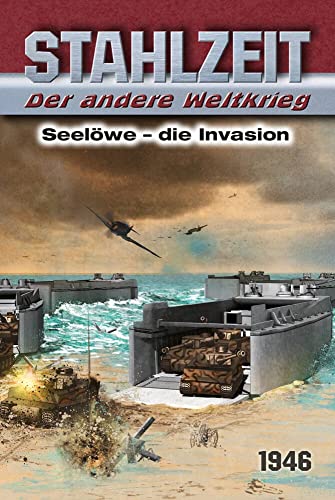 Stahlzeit, Band 11: Seelöwe - Die Invasion: Der andere Weltkrieg