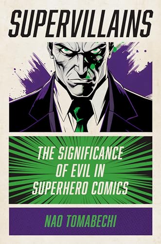 Supervillains: The Significance of Evil in Superhero Comics Supervillains: The Significance of Evil in Superhero Comics von Rutgers University Press